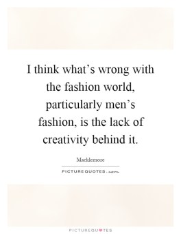 i-think-whats-wrong-with-the-fashion-world-particularly-mens-fashion-is-the-lack-of-creativity-quote-1
