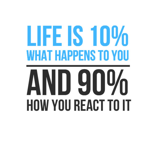 Life-is-10-what-happens-to-me-and-90-how-I-react-to-it
